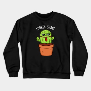 Looking Sharp Cute Cactus Pun Crewneck Sweatshirt